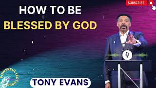 Tony Evans Sermon 2024  How To Be Blessed By God [upl. by Alenoel]