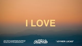 Joyner Lucas  I Love Lyrics [upl. by Serle997]