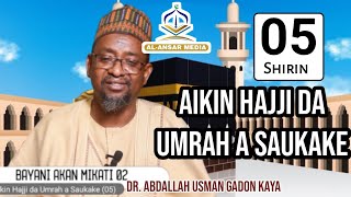 05 AIKIN HAJJI DA UMRAH A SAUKAKE  Bayani akan Mikati 02  Dr Abdallah Usman Gadon Kaya [upl. by Savitt100]