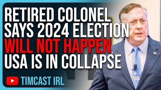 Retired Colonel Says 2024 Election WILL NOT HAPPEN The USA Is In Massive Collapse Civil War [upl. by Bracci]