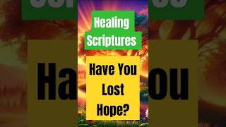 Healing Scriptures Have you lost hope bibleverse [upl. by Oinotnanauj]