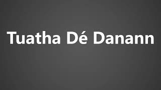 How To Pronounce Tuatha De Danann [upl. by Dylan12]