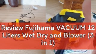 Review Fujihama VACUUM 12 Liters Wet Dry and Blower 3 in 1 Vacuum Cleaner Good for Furnitures [upl. by Bausch232]