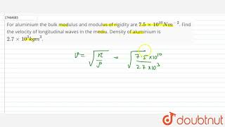 For aluminium the bulk modulus and modulus of rigidity are 75xx1010 Nm2 [upl. by Wilona]