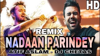 Dj Chetas 2018  Nadaan Parindey Ghar Aaja Remix  Atif Aslam New Song [upl. by Oly]