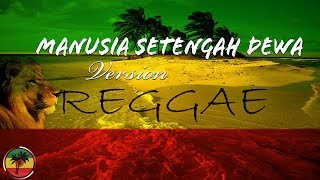 Manusia Setengah Dewa  Iwan Fals Reggae Version [upl. by Enyedy]