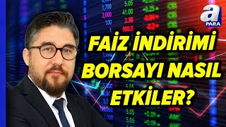 Faiz İndirimi Borsa İstanbulu Yükseltir Mi Düşürür Mü Kudret Ayyıldır Değerlendirdi  A Para [upl. by Dorahs327]