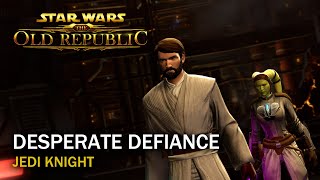 SWTOR  Desperate Defiance  Jedi Knight [upl. by Rodolph]