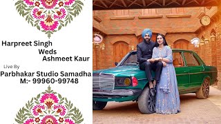 Harpreet Singh Weds Ashmeet Kaur  Live By Parbhakar Studio Samadha M 9996099748 [upl. by Nnyrat860]