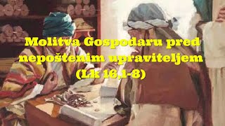 Molitva Gospodaru pred nepoštenim upraviteljem Lk 1618 [upl. by Anik]