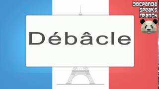 Débâcle  How To Pronounce  French Native Speaker [upl. by Weinshienk]