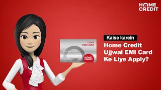 Kaise karein Home Credit Ujjwal EMI Card Ke Liye Apply [upl. by Dnalkrik]