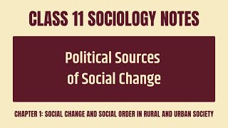 Political Sources Of Social Change Notes  Class 11 CBSE Sociology Chapter 1 [upl. by Zaob609]