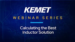 KEMET Webinar  Calculating the Best Power Inductor Solution [upl. by Danette78]