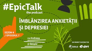 EpicTalk The Podcast s4 ep 7 Îmblânzirea anxietății și depresiei [upl. by Tyne]