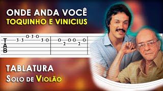 Onde Anda Você  Tablatura Solo de Violão Simplificado  Toquinho e Vinicius de Moraes [upl. by Lledniw]