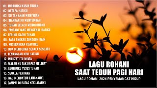 Lagu Rohani Saat Teduh Pagi Hari 2024 Penyejuk Hati  Lagu Rohani Kristen 2024 Memberikan Kekuatan [upl. by Giddings]