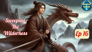 Ep 16 Sweeping the Wilderness  Fantasy Xianxia Martial Arts Time Travel Reincarnation [upl. by Heyes279]