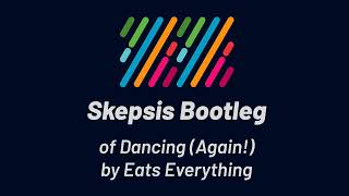 Eats Everything  Dancing Again Skepsis Bootleg [upl. by Drarrej]