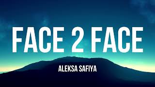 Aleksa Safiya  Face 2 Face Lyrics [upl. by Rinee762]