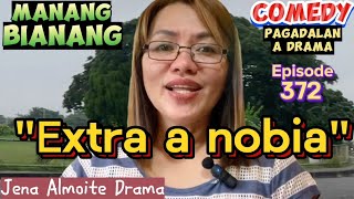 quotExtra a nobiaquot COMEDY PAGADALAN A DRAMA MANANG BIANANGEpisode 372 JENA ALMOITE DRAMA [upl. by Kienan924]