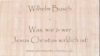 Was wie amp wer Jesus Christus wirklich ist  Wilhelm Busch [upl. by Dlareg394]