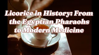 Licorice in History From the Egyptian Pharaohs to Modern Medicine [upl. by Brocklin51]