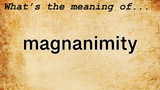 Magnanimity Meaning  Definition of Magnanimity [upl. by Sutniuq]