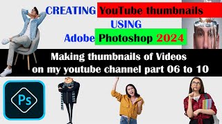 Making Thumbnails of Videos on My YouTube Channel Part 06 to 10 all Videos  Adobe Photoshop 2024 [upl. by Asilec]