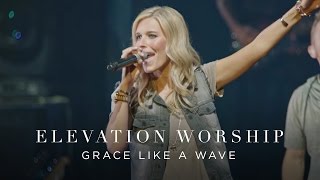 Grace Like A Wave  Live  Elevation Worship [upl. by Aicenet]