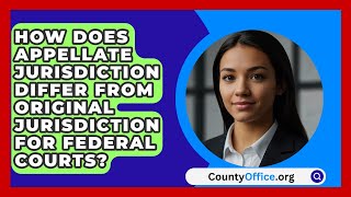 How Does Appellate Jurisdiction Differ From Original Jurisdiction For Federal Courts [upl. by Nohsyt603]