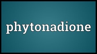 Phytonadione Meaning [upl. by Morty]