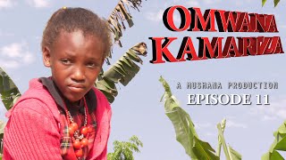 OMWANA KAMARIZA EPISODE 11 [upl. by Anert91]