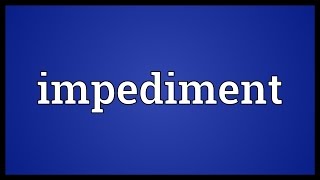 Impediment Meaning [upl. by Etiam]