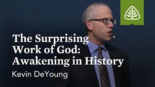 Kevin DeYoung The Surprising Work of God Awakening in History [upl. by Lunneta]