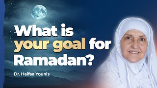 What is Your Goal for Ramadan Dr Haifaa Younis  Mifftaah [upl. by Arivle75]