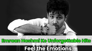 Emraan Hashmi Ke Unforgettable Hits  Feel the Emotions [upl. by Herv146]