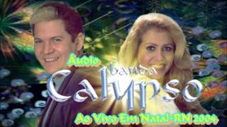 Áudio Banda Calypso  Ao Vivo Em NatalRN 2004 COMPLETO [upl. by Jacquet954]