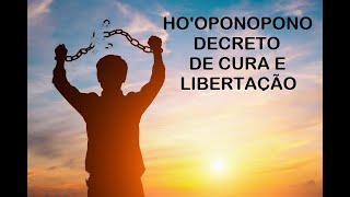 HOOPONOPONO DECRETO DE CURA E LIBERTAÇÃO [upl. by Euqirat]