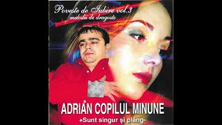 Adrian Copilul Minune – Poveste De Iubire Vol 3 Sunt Singur Și Plâng 2001 [upl. by Hessney]