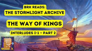 BRK Reads The Stormlight Archive 1 The Way Of Kings Interludes I1 — Part 2 [upl. by Thorny]