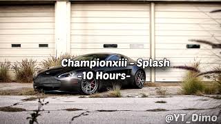 Championxiii  Splash  10 Hours [upl. by Millard673]