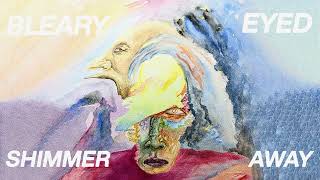 Bleary Eyed  Shimmer Away Official Audio [upl. by Brathwaite829]