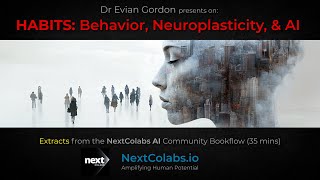 HABITS Behavior Neuroplasticity amp AI  Dr Evian Gordon  NextColabs AI [upl. by Amsirak151]