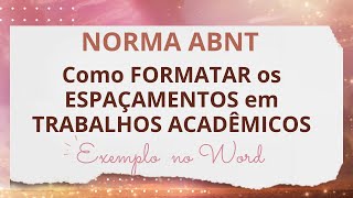 Como Formatar os Espaçamentos dos seus Trabalhos Acadêmicos na Norma ABNT  Exemplo no Word [upl. by Salahi]