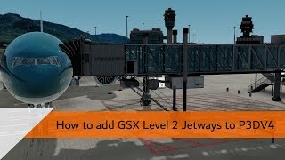 How to add GSX Level 2 Jetways to Prepar3d V4 [upl. by Llenram]