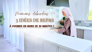 MAMANS DÉBORDÉES  3 Idées de Repas Gourmands à cuisiner en moins de 30 minutes [upl. by Aizatsana]