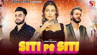 MOHIT SHARMA  Siti Pe Siti Official Video  Deep KaliramanAarju Dhillon  New Haryanvi Song 2023 [upl. by Chlores618]