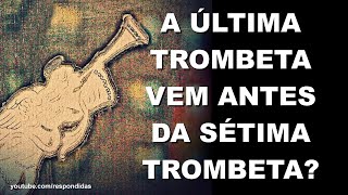 1740 A última trombeta vem antes da sétima trombeta [upl. by Ynittirb]