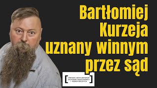 BARTŁOMIEJ KURZEJA UZNANY WINNYM PRZEZ SĄD [upl. by Jaynell]